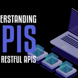 Understanding APIs and RESTful APIs